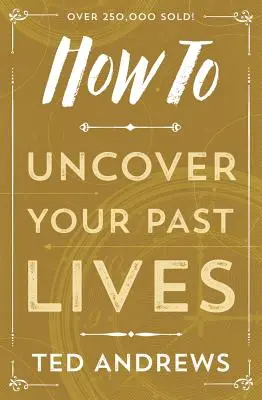 Comment découvrir vos vies antérieures - How to Uncover Your Past Lives