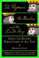 Le professeur, le banquier et le roi du suicide : à l'intérieur du jeu de poker le plus riche de tous les temps - The Professor, the Banker, and the Suicide King: Inside the Richest Poker Game of All Time