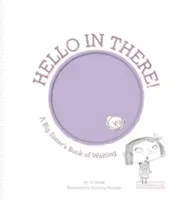 Hello in There ! Le livre d'attente d'une grande sœur - Hello in There!: A Big Sister's Book of Waiting