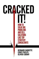 Le succès de l'entreprise : Comment résoudre les grands problèmes et vendre des solutions comme les meilleurs consultants en stratégie - Cracked It!: How to Solve Big Problems and Sell Solutions Like Top Strategy Consultants