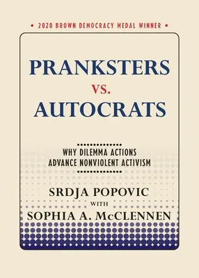 Farceurs contre autocrates : Pourquoi les actions de dilemme font progresser l'activisme non violent - Pranksters vs. Autocrats: Why Dilemma Actions Advance Nonviolent Activism