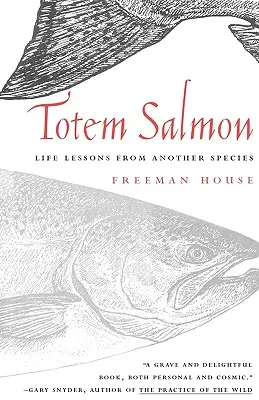 Le saumon totem : Leçons de vie d'une autre espèce - Totem Salmon: Life Lessons from Another Species