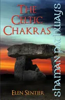 Les voies du chaman : Les chakras celtiques - Shaman Pathways: The Celtic Chakras