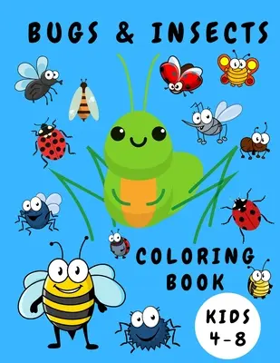 Livre de coloriage sur les insectes pour les enfants de 4 à 8 ans : Livre de coloriage d'activités pour les enfants - Livres de coloriage d'insectes - Livres pour les tout-petits - Pages de coloriage pour les enfants - Bugs & Insects Coloring Book Kids 4-8: Activity Coloring Book for Children - Bugs Insects Coloring Books - Books for Toddlers - Coloring Pages for Kid