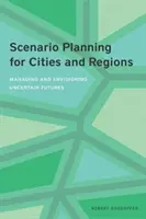 Planification de scénarios pour les villes et les régions : Gérer et envisager des avenirs incertains - Scenario Planning for Cities and Regions: Managing and Envisioning Uncertain Futures