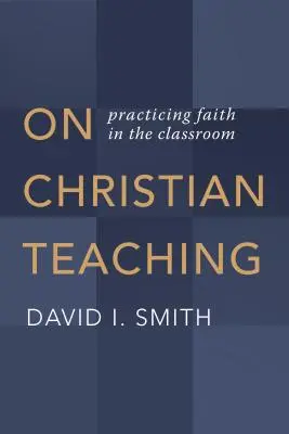 L'enseignement chrétien : la pratique de la foi dans la salle de classe - On Christian Teaching: Practicing Faith in the Classroom