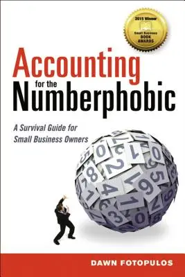 La comptabilité pour les personnes souffrant de phobie des chiffres : Un guide de survie pour les propriétaires de petites entreprises - Accounting for the Numberphobic: A Survival Guide for Small Business Owners