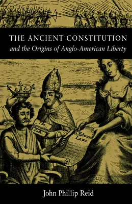 L'ancienne constitution : Et les origines de la liberté anglo-américaine - The Ancient Constitution: And the Origins of Anglo-American Liberty