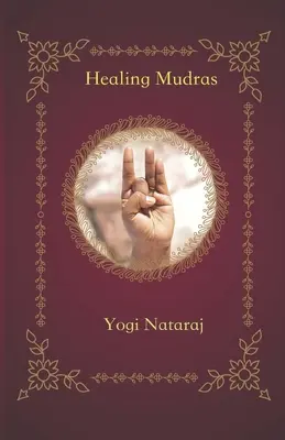 Mudras de guérison : le yoga des mains - Healing Mudras: Yoga of the Hands