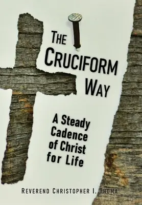 Le Chemin Cruciforme : Une cadence régulière du Christ pour la vie, Volume 1 - The Cruciform Way: A Steady Cadence of Christ for Life, Volume 1