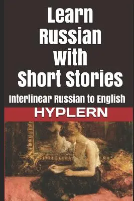 Apprendre le russe avec des histoires courtes : Interlinéaire russe-anglais - Learn Russian with Short Stories: Interlinear Russian to English