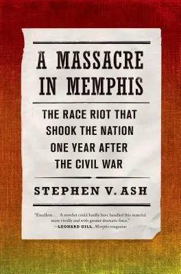 Un massacre à Memphis : l'émeute raciale qui a ébranlé la nation un an après la guerre de Sécession - A Massacre in Memphis: The Race Riot That Shook the Nation One Year After the Civil War