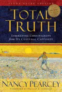 La vérité totale : libérer le christianisme de sa captivité culturelle (édition guide d'étude) - Total Truth: Liberating Christianity from Its Cultural Captivity (Study Guide Edition)