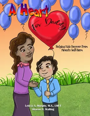 Un cœur pour papa : Aider les enfants à se remettre de l'automutilation d'un parent - A Heart for Daddy: Helping Kids Recover from Parent's Self-Harm