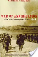 La guerre d'anéantissement : Combat et génocide sur le front de l'Est, 1941 - War of Annihilation: Combat and Genocide on the Eastern Front, 1941