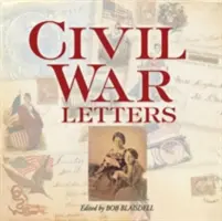 Lettres de la guerre civile : De la maison, du camp et du champ de bataille - Civil War Letters: From Home, Camp & Battlefield