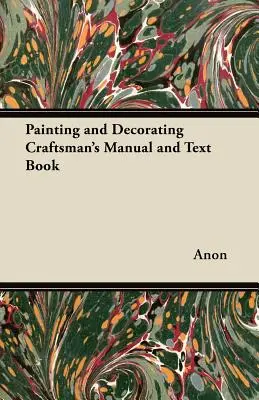 Manuel et manuel de l'artisan en peinture et décoration - Painting and Decorating Craftsman's Manual and Text Book