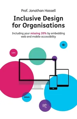 Conception inclusive pour les organisations : Inclure les 20 % manquants en intégrant l'accessibilité web et mobile - Inclusive Design for Organisations: Including your missing 20% by embedding web and mobile accessibility