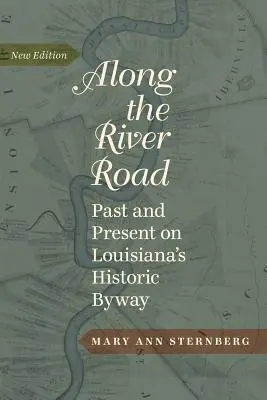 Le long de la route de la rivière : Passé et présent sur la route historique de la Louisiane (révisé) - Along the River Road: Past and Present on Louisiana's Historic Byway (Revised)
