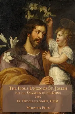 La pieuse union de saint Joseph : Pour le salut des mourants - The Pious Union of St. Joseph: For the Salvation of the Dying