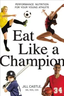 Mangez comme un champion : La nutrition de performance pour votre jeune athlète - Eat Like a Champion: Performance Nutrition for Your Young Athlete