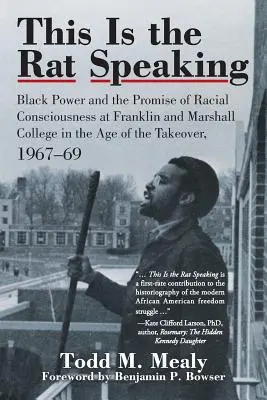 C'est le rat qui parle : Le pouvoir noir et la promesse d'une conscience raciale au Franklin and Marshall College à l'ère de la prise de contrôle, 1967- - This Is the Rat Speaking: Black Power and the Promise of Racial Consciousness at Franklin and Marshall College in the Age of the Takeover, 1967-