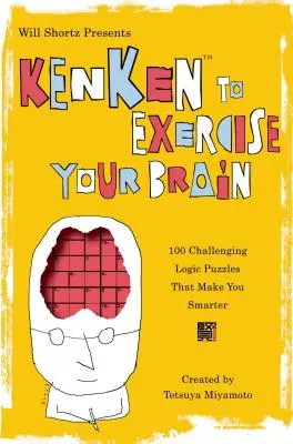 Will Shortz présente Kenken pour exercer votre cerveau : 100 énigmes logiques stimulantes qui vous rendront plus intelligent. - Will Shortz Presents Kenken to Exercise Your Brain: 100 Challenging Logic Puzzles That Make You Smarter