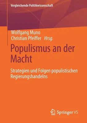 Populismus an Der Macht : Strategien Und Folgen Populistischen Regierungshandelns - Populismus an Der Macht: Strategien Und Folgen Populistischen Regierungshandelns