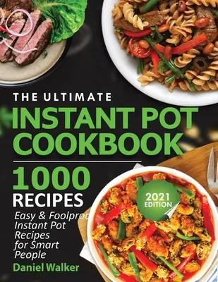 The Ultimate Instant Pot Cookbook 1000 Recipes : Recettes instantanées faciles et infaillibles pour les gens intelligents - The Ultimate Instant Pot Cookbook 1000 Recipes: Easy & Foolproof Instant Pot Recipes For Smart People