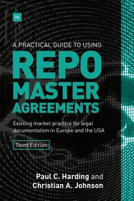 Guide pratique de l'utilisation des accords-cadres Repo : Pratique actuelle du marché pour la documentation juridique en Europe et aux États-Unis - A Practical Guide to Using Repo Master Agreements: Existing Market Practice for Legal Documentation in Europe and the USA