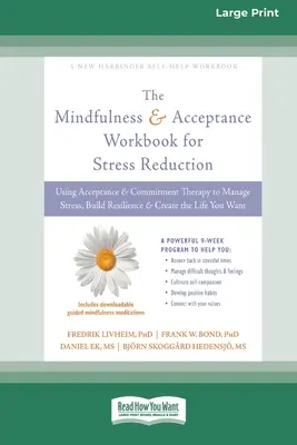 Mindfulness and Acceptance Workbook for Stress Reduction (Manuel de travail sur la pleine conscience et l'acceptation pour la réduction du stress) : L'utilisation de la thérapie d'acceptation et d'engagement pour gérer le stress, développer la résilience et créer l'équilibre (16pt Large Print) - Mindfulness and Acceptance Workbook for Stress Reduction: Using Acceptance and Commitment Therapy to Manage Stress, Build Resilience, and Create the L