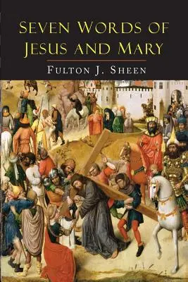 Les sept paroles de Jésus et de Marie : Leçons sur Cana et le Calvaire - Seven Words of Jesus and Mary: Lessons on Cana and Calvary