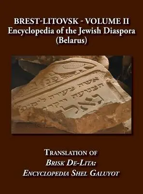 Brest-Litovsk - Encyclopédie de la diaspora juive (Biélorussie) - Volume II Traduction de Brisk de-Lita : Encycolpedia Shel Galuyot - Brest-Litovsk - Encyclopedia of the Jewish Diaspora (Belarus) - Volume II Translation of Brisk de-Lita: Encycolpedia Shel Galuyot