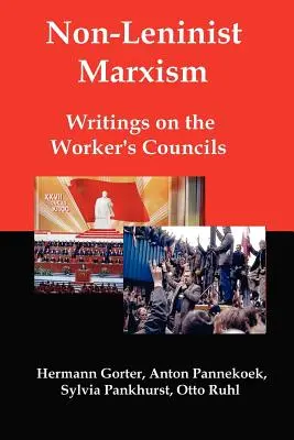 Marxisme non-léniniste : Écrits sur les conseils ouvriers - Non-Leninist Marxism: Writings on the Worker's Councils