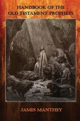 Manuel des prophètes de l'Ancien Testament : Leur lien avec la prophétie du Nouveau Testament et leur pertinence aujourd'hui - Handbook of the Old Testament Prophets: Their Connection to New Testament Prophecy and Their Relevance Today