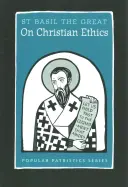 Sur l'éthique chrétienne : Saint Basile le Grand - On Christian Ethics: St. Basil the Great