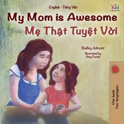 Ma mère est géniale (livre bilingue anglais-vietnamien pour les enfants) - My Mom is Awesome (English Vietnamese Bilingual Book for Kids)