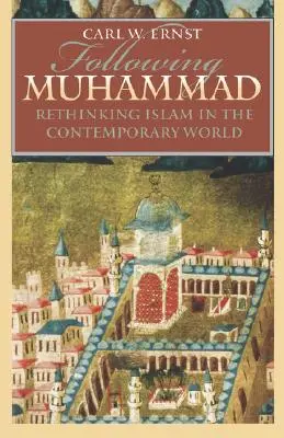 Suivre Muhammad : Repenser l'islam dans le monde contemporain - Following Muhammad: Rethinking Islam in the Contemporary World