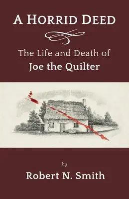 Un acte horrible : La vie et la mort de Joe le Quilter - A Horrid Deed: The Life and Death of Joe the Quilter