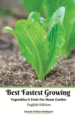 Best Fastest Growing Vegetables and Fruit For Home Garden Édition anglaise - Best Fastest Growing Vegetables and Fruit For Home Garden English Edition