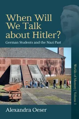 Quand parlerons-nous d'Hitler ? Les étudiants allemands et le passé nazi - When Will We Talk about Hitler?: German Students and the Nazi Past
