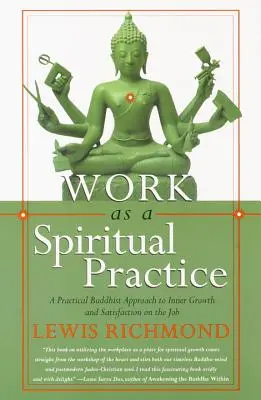 Le travail comme pratique spirituelle : Une approche bouddhiste pratique de la croissance intérieure et de la satisfaction au travail - Work as a Spiritual Practice: A Practical Buddhist Approach to Inner Growth and Satisfaction on the Job