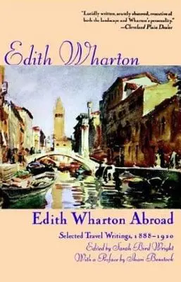Edith Wharton à l'étranger : Sélection d'écrits de voyage, 1888-1920 - Edith Wharton Abroad: Selected Travel Writings, 1888-1920