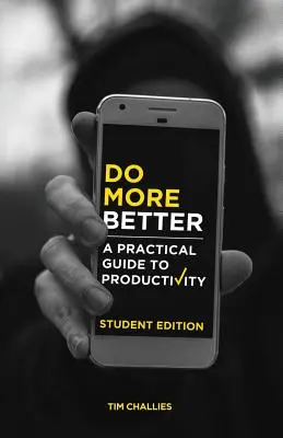 Faire plus et mieux (édition pour étudiants) : Un guide pratique de la productivité - Do More Better (Student Edition): A Practical Guide to Productivity