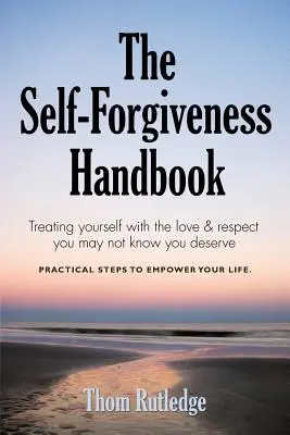 Le manuel du pardon de soi - The Self-Forgiveness Handbook