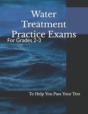 Examens pratiques sur le traitement de l'eau : Pour les 2e et 3e années d'études - Water Treatment Practice Exams: For Grades 2-3