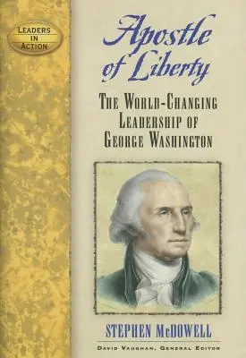 L'apôtre de la liberté : Le leadership de George Washington qui a changé le monde - Apostle of Liberty: The World-Changing Leadership of George Washington