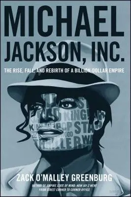 Michael Jackson, Inc : L'ascension, la chute et la renaissance d'un empire milliardaire - Michael Jackson, Inc.: The Rise, Fall, and Rebirth of a Billion-Dollar Empire