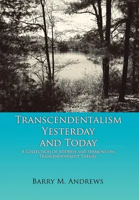 Le transcendantalisme d'hier et d'aujourd'hui : Une collection de discours et de sermons sur les thèmes transcendantalistes - Transcendentalism Yesterday and Today: A Collection of Addresses and Sermons on Trancendentalist Themes