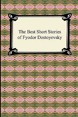 Les meilleures nouvelles de Fiodor Dostoïevski - The Best Short Stories of Fyodor Dostoyevsky